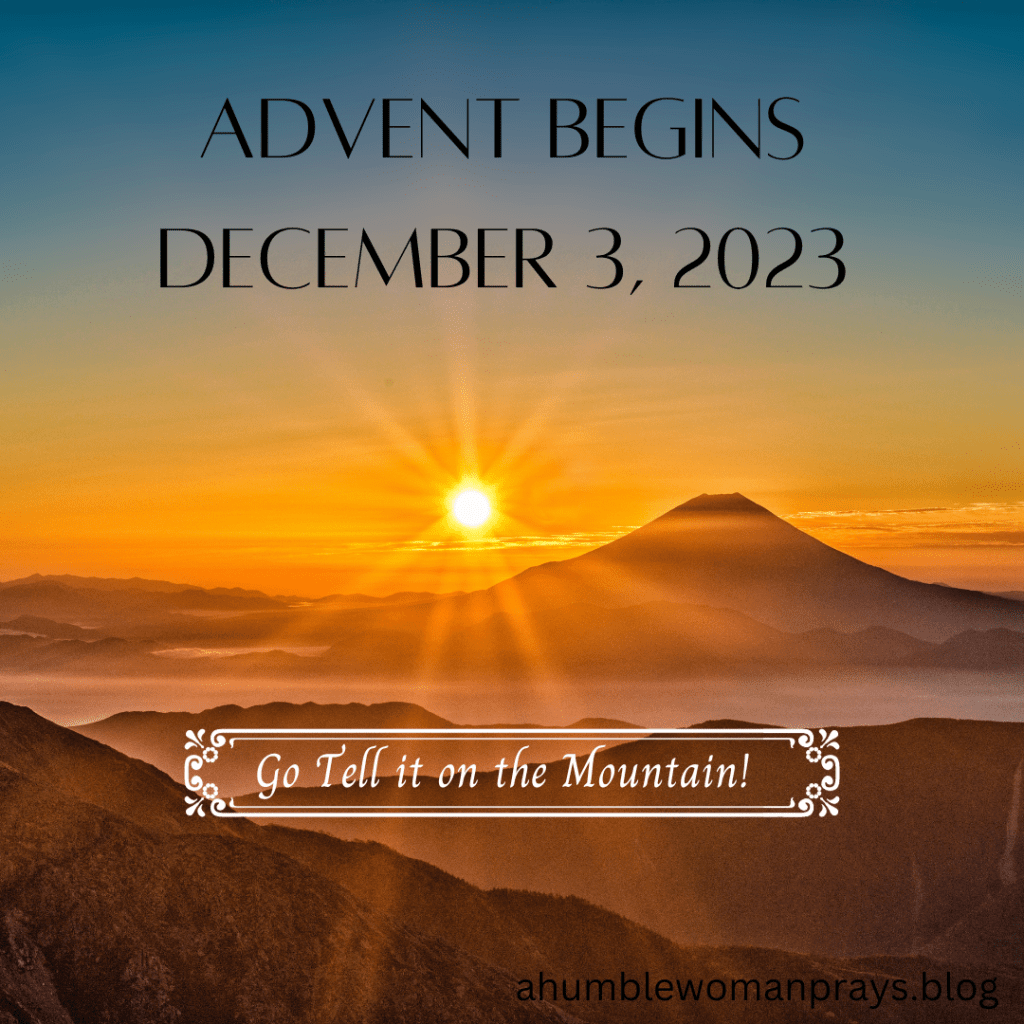 Go tell it on the mountain- Advent begins December 3rd, 2023.