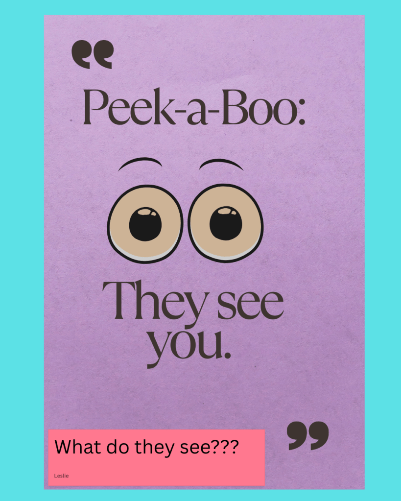 Peek-a-boo They see you? What are you saying without words?