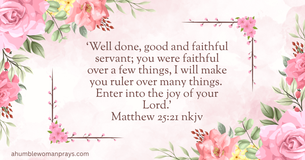 Matthew 25:21 Well done good and faithful servant